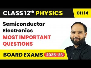 Semiconductor Electronics - Most Important Questions | Class 12 Physics Chapter 14 | CBSE 2025-26