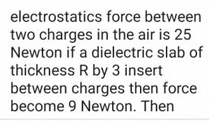 electrostatics force between two charges in the air is 25 Newto... | Filo