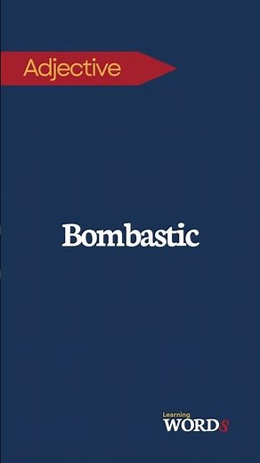 Bombastic | High-sounding but with little real meaning