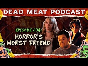 Horror's Worst Friend | Dead Meat Podcast Ep. 234