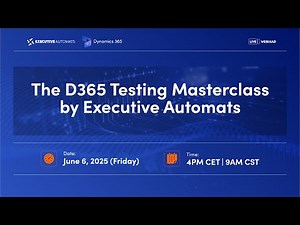 The D365 Testing Masterclass by Executive Automats | EPISODE 1
