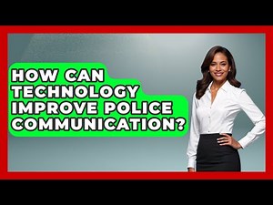 How Can Technology Improve Police Communication? - Law Enforcement Insider