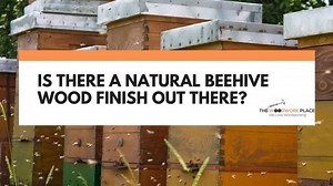Is There A Natural Beehive Wood Finish Out There?