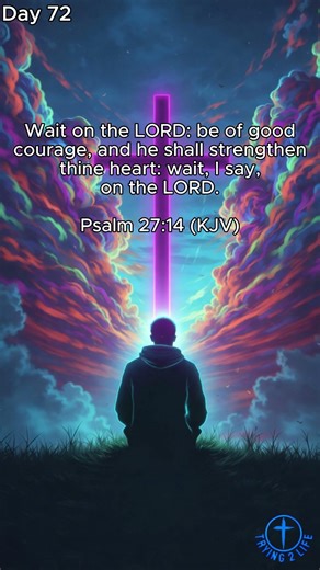 Day 72 – Psalm 27:14 (KJV) – Wait on the LORD