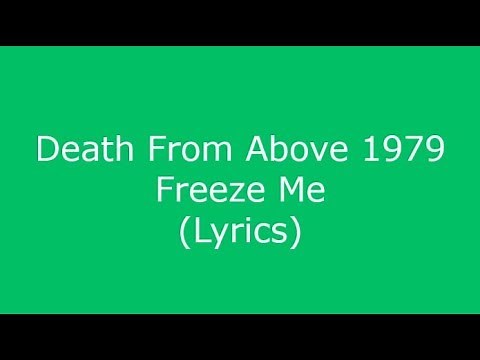 Death From Above 1979 - Freeze Me (Lyrics)