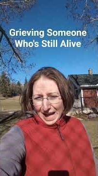 You're Grieving Someone Who's Still Alive