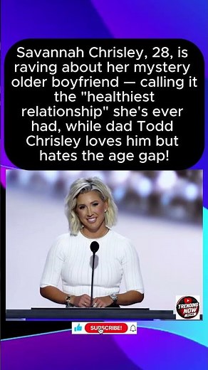Savannah Chrisley Gushes Over Mystery Older BF — Dad Todd Has Mixed Feelings About Age Gap!