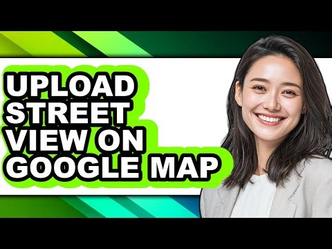 How to Upload Street View on Google Map - Step by Step