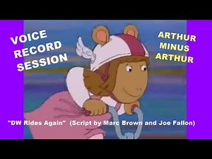 "ARTHUR" VOICE RECORDING SESSION Ep. 14A "DW Rides Again" (Script by Marc Brown and Joe Fallon)