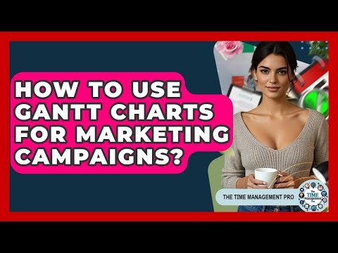 How To Use Gantt Charts For Marketing Campaigns? - The Time Management Pro