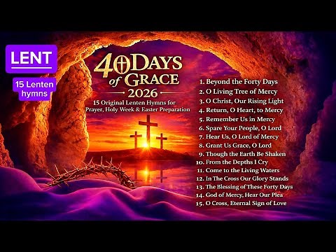 40 Days of Grace | 15 Original Catholic Lenten Hymns for Prayer, Holy Week & Easter Preparation