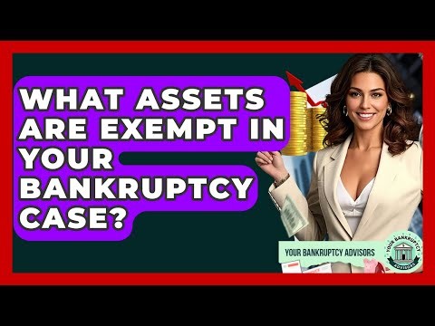 What Assets Are Exempt In Your Bankruptcy Case? - Your Bankruptcy Advisors