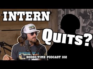 SHE GONE! Losing an intern, here is the exit interview! Rodeo Time Podcast 102