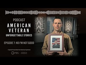 Episode 7: No, I'm Not Good | American Veteran: Unforgettable Stories Podcast | PBS