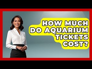 How Much Do Aquarium Tickets Cost? - The Family Getaway Guide