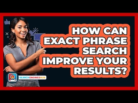 How Can Exact Phrase Search Improve Your Results? - SearchEnginesHub.com