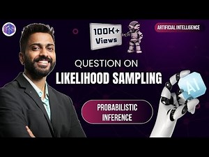 Question on Likelihood Sampling | Probabilistic Inference | Sampling | Artificial Intelligence
