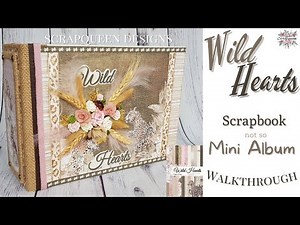 Wild Hearts scrapbook (not so) mini album walkthrough . using scrapqueen designs paper collection