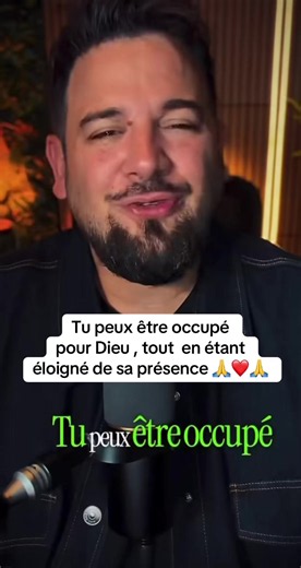 Tu peux être occupé pour Dieu tout en étant éloigné de sa présence