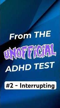 From the Unofficial ADHD Test - Pt 2 - Interrupting