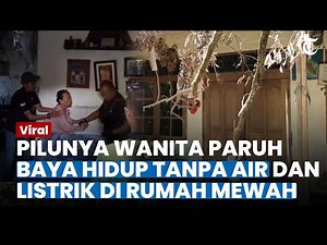 PILUNYA KISAH Wanita Paruh Baya Hidup 10 Tahun di Rumah Mewah Tanpa Listrik dan Air