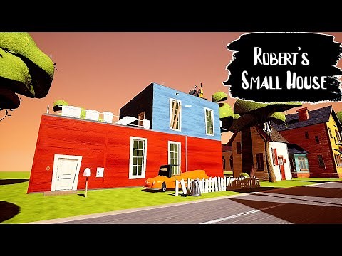 Robert's Small House | Hello Neighbor Mod