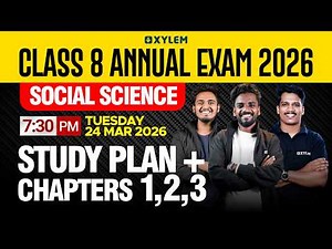 Class 8 Annual Exam 2026 Social Science : Study Plan + Chapters 1,2,3 | Xylem Class 8