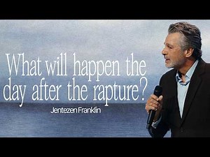 What Will Happen The Day After The Rapture? | The Return of Jesus | Jentezen Franklin