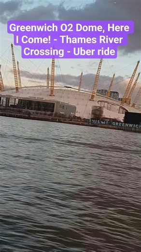 Greenwich O2, Here I Come! - Thames River Crossing, London