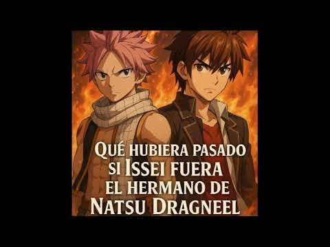 ISSEI FUERA EL HERMANO DE NATSU DRAGNEEL CAP 6