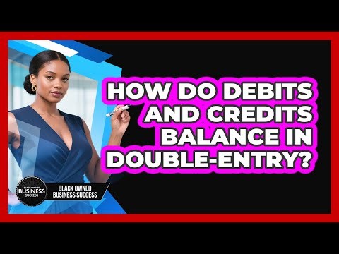 How Do Debits And Credits Balance In Double-Entry?