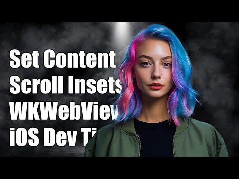 How to Set Content and Scrolling Insets in WKWebView for iOS Development