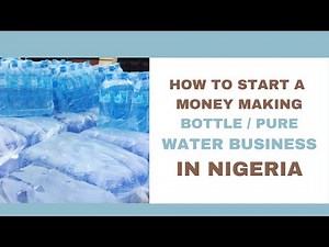 How to start a Profitable Bottle / Pure Water Business in Nigeria