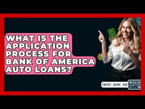 What Is The Application Process For Bank Of America Auto Loans? - CreditGuide360.com