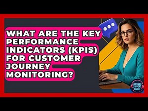 What Are The Key Performance Indicators (KPIs) For Customer Journey Monitoring?
