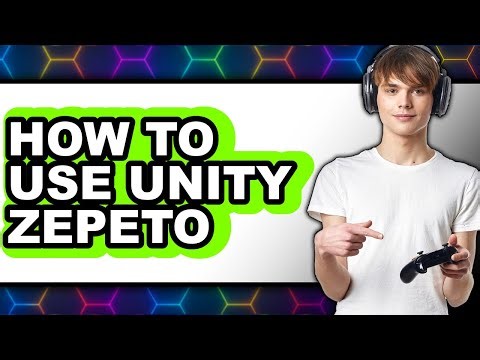 How to Use Unity Zepeto - Step by Step