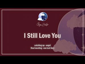 I Still Love You [Old Flame] [Final Meeting] [Angst] [F4A] ASMR Girlfriend Roleplay