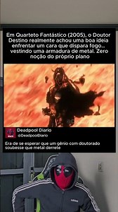 Em Quarteto Fantástico (2005), o Dr Destino achou uma boa ideia enfrentar um cara que dispara fogo