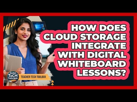 How Does Cloud Storage Integrate With Digital Whiteboard Lessons?