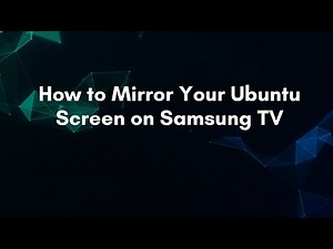 How to Mirror Your Ubuntu Screen on Samsung TV