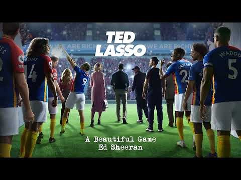 Ed Sheeran - A Beautiful Game (from Ted Lasso)