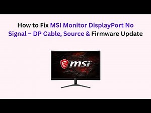 How to Fix MSI Monitor DisplayPort No Signal – DP Cable, Source & Firmware Update