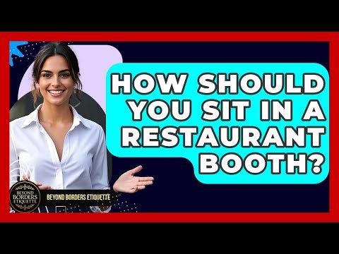 How Should You Sit In A Restaurant Booth? - Beyond Borders Etiquette