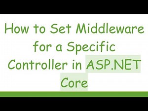How to Set Middleware for a Specific Controller in ASP.NET Core