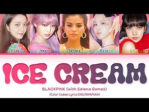 BLACKPINK "Ice Cream (with Selena Gomez)" Lyrics (Color Coded Lyrics)