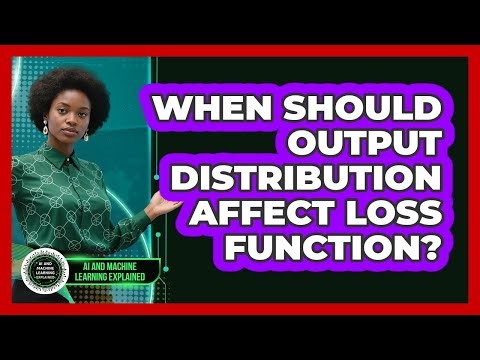 When Should Output Distribution Affect Loss Function?