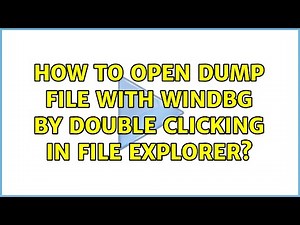 How to open dump file with windbg by double clicking in file explorer?