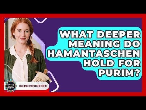 What Deeper Meaning Do Hamantaschen Hold For Purim? - Raising Jewish Children