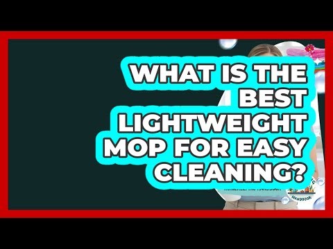 What Is The Best Lightweight Mop For Easy Cleaning? - Homekeeping Handbook