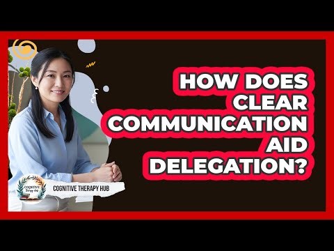 How Does Clear Communication Aid Delegation?